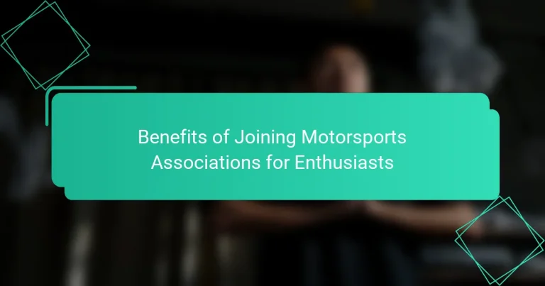 Benefits of Joining Motorsports Associations for Enthusiasts