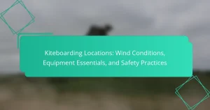 Kiteboarding Locations: Wind Conditions, Equipment Essentials, and Safety Practices
