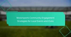 Motorsports Community Engagement Strategies for Local Events and Clubs