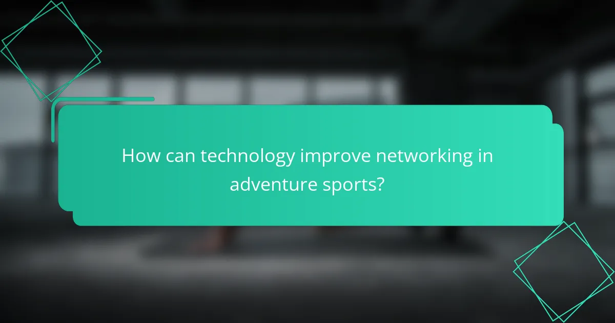 How can technology improve networking in adventure sports?