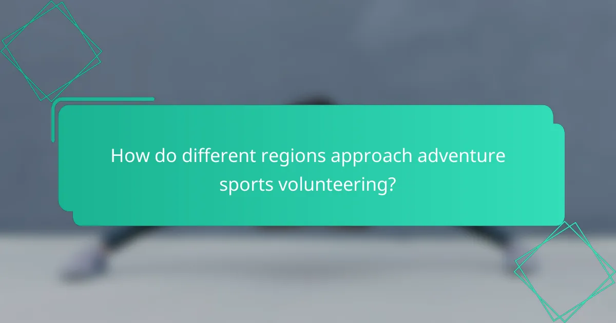 How do different regions approach adventure sports volunteering?