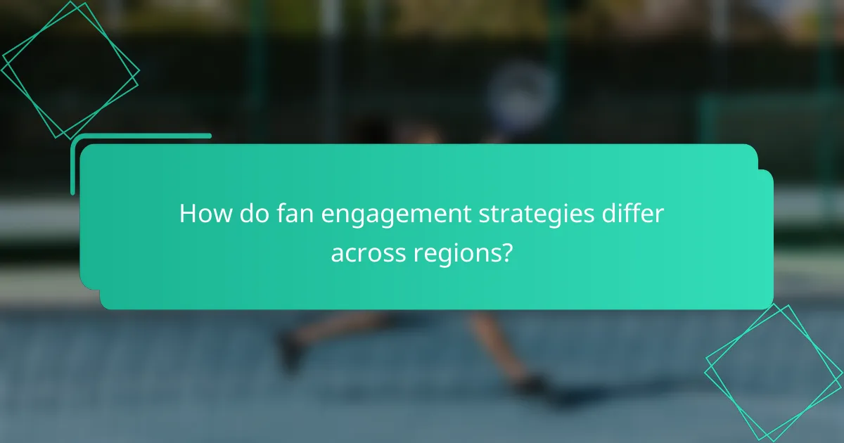 How do fan engagement strategies differ across regions?