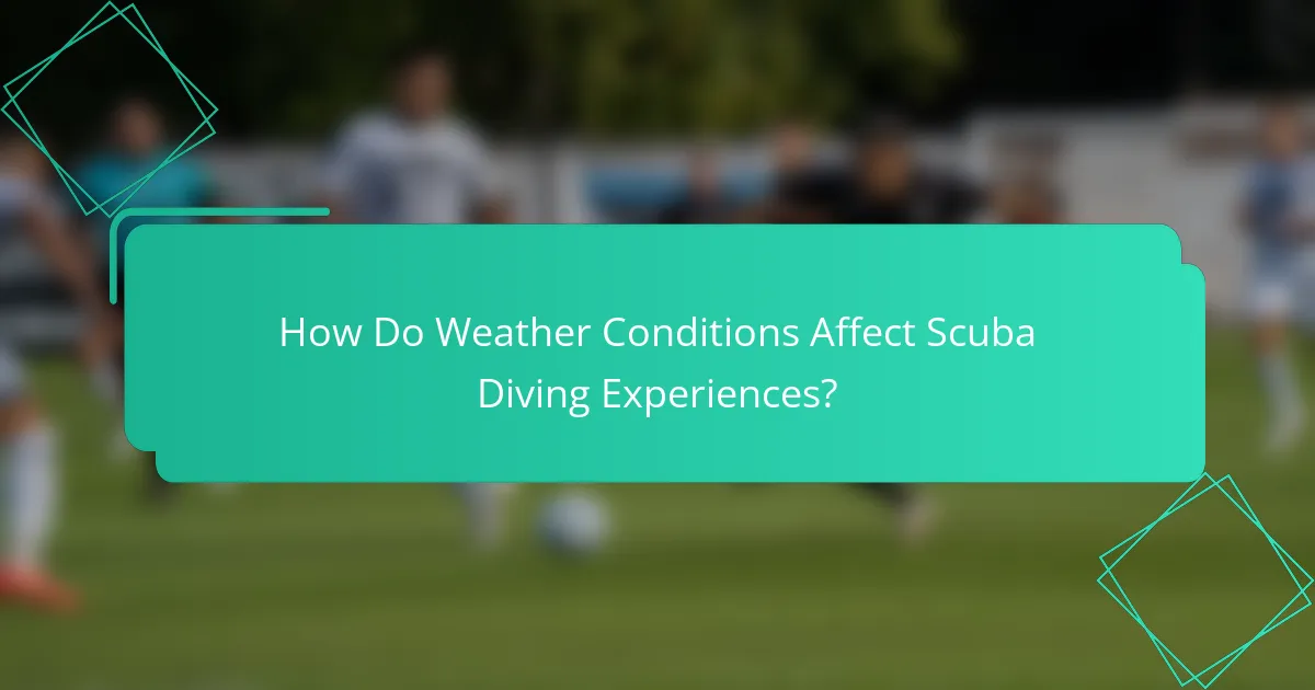 How Do Weather Conditions Affect Scuba Diving Experiences?