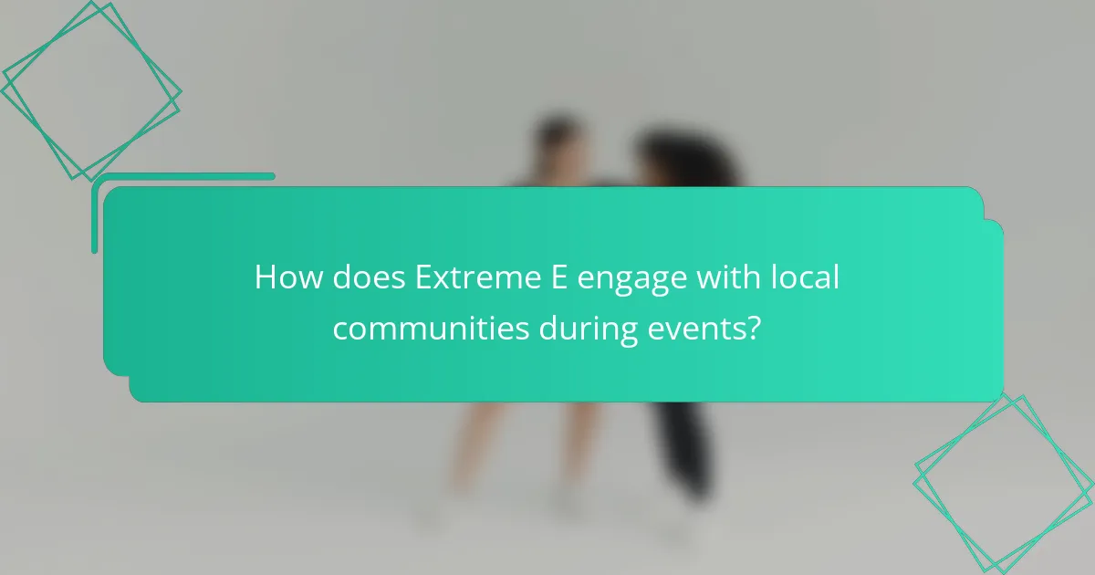 How does Extreme E engage with local communities during events?