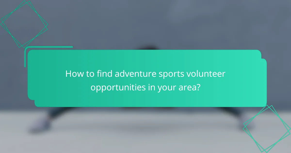 How to find adventure sports volunteer opportunities in your area?