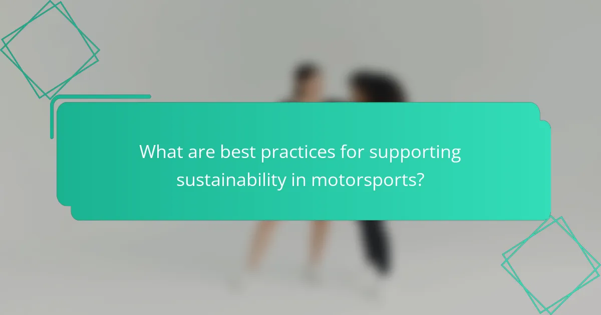 What are best practices for supporting sustainability in motorsports?