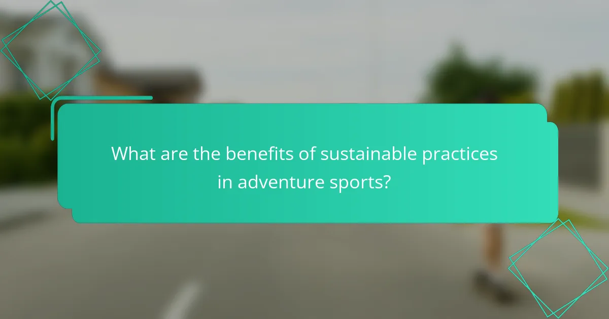 What are the benefits of sustainable practices in adventure sports?