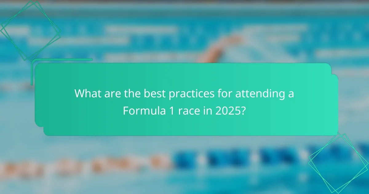 What are the best practices for attending a Formula 1 race in 2025?