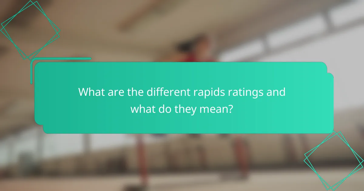 What are the different rapids ratings and what do they mean?