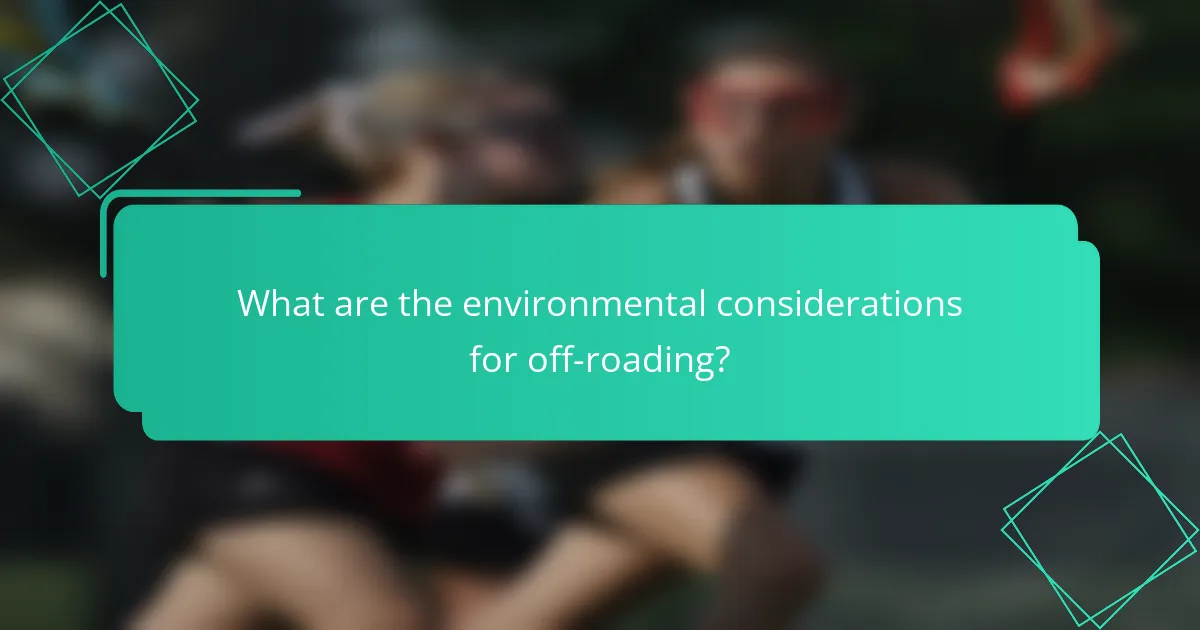 What are the environmental considerations for off-roading?