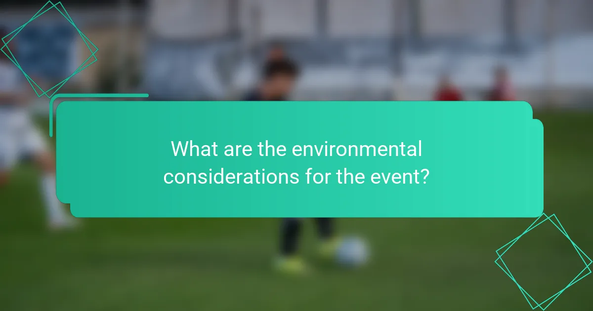 What are the environmental considerations for the event?