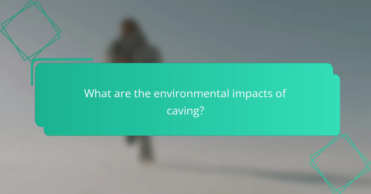 What are the environmental impacts of caving?