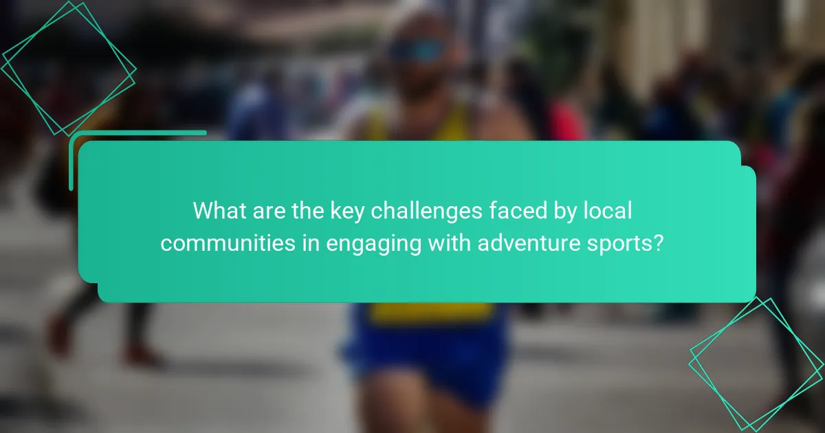 What are the key challenges faced by local communities in engaging with adventure sports?