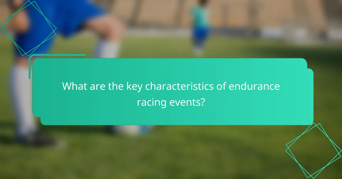 What are the key characteristics of endurance racing events?