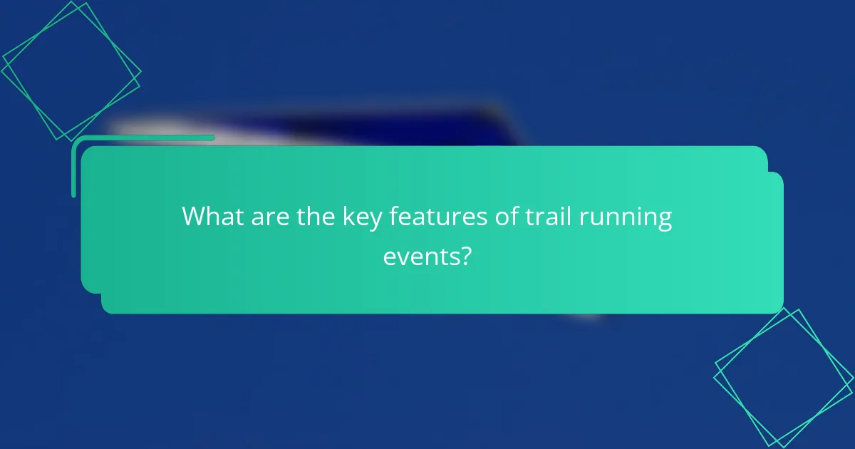 What are the key features of trail running events?