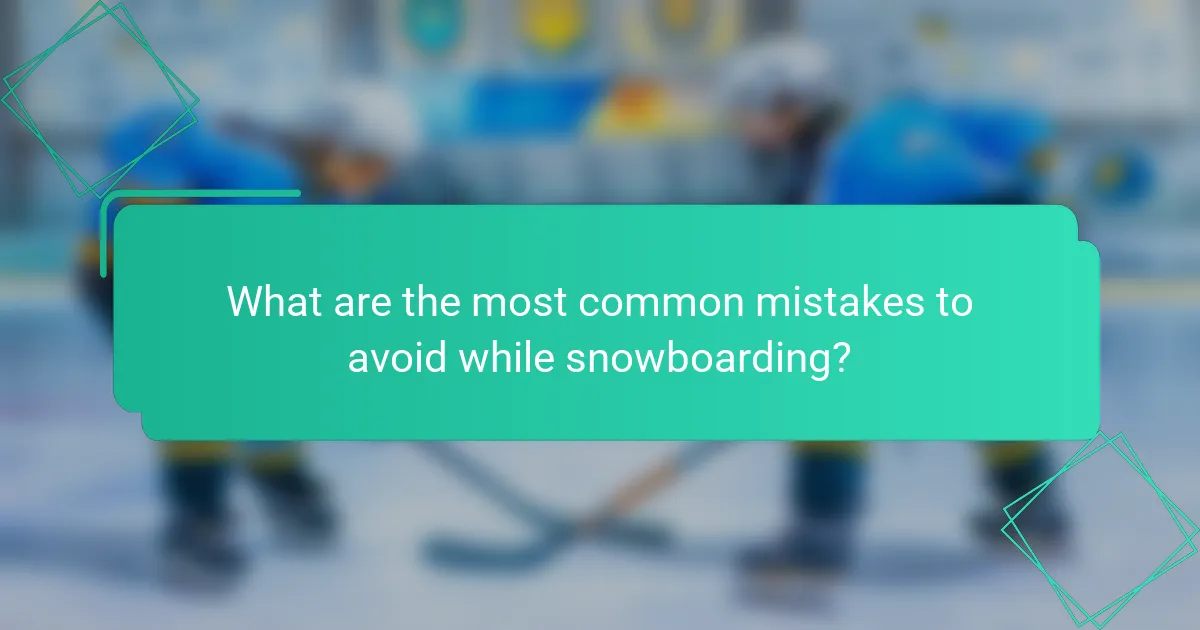 What are the most common mistakes to avoid while snowboarding?