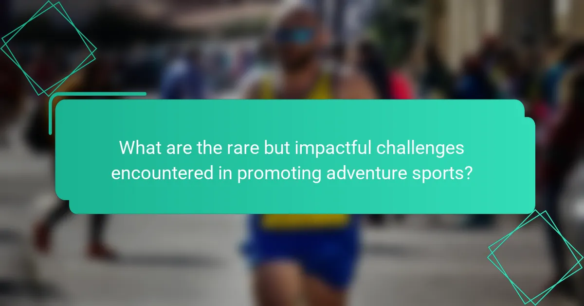 What are the rare but impactful challenges encountered in promoting adventure sports?