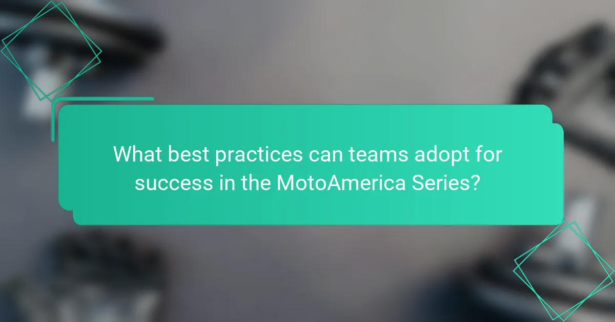 What best practices can teams adopt for success in the MotoAmerica Series?