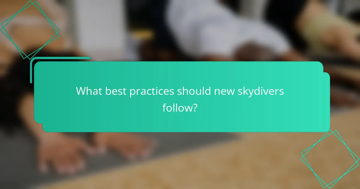 What best practices should new skydivers follow?