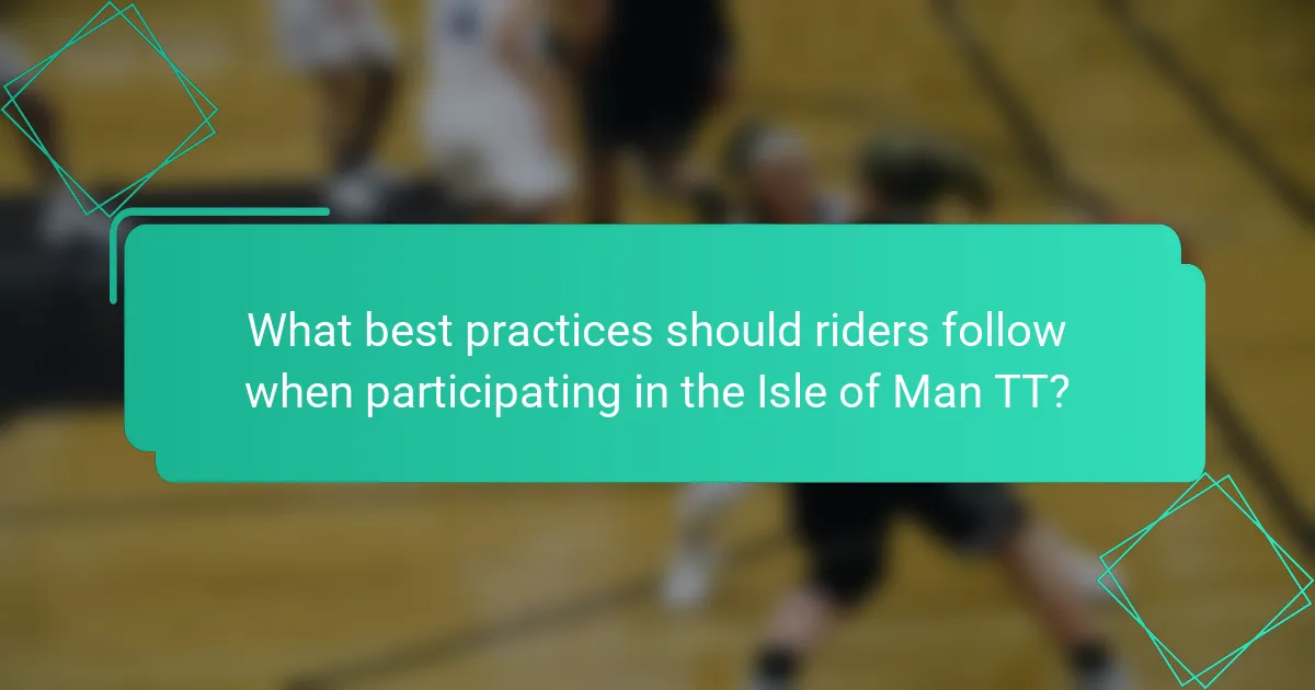 What best practices should riders follow when participating in the Isle of Man TT?