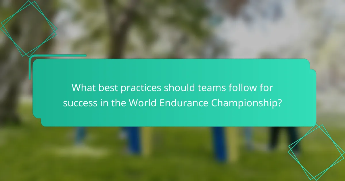 What best practices should teams follow for success in the World Endurance Championship?