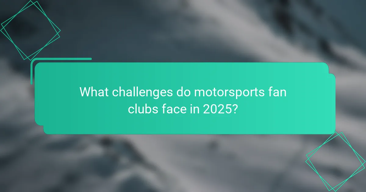 What challenges do motorsports fan clubs face in 2025?