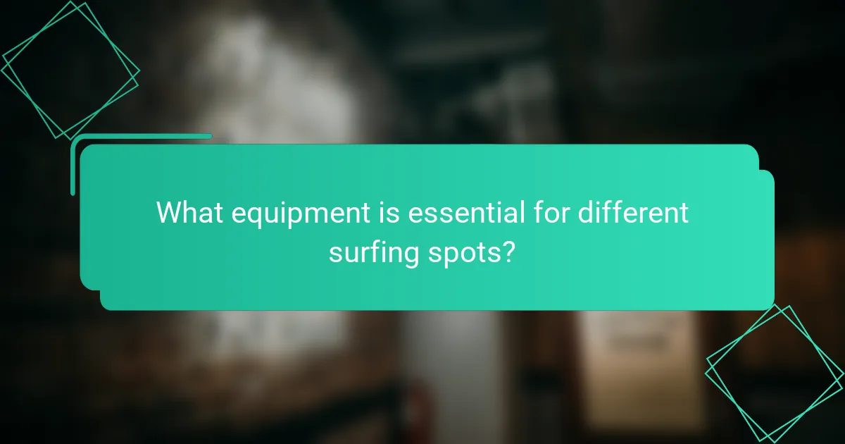 What equipment is essential for different surfing spots?