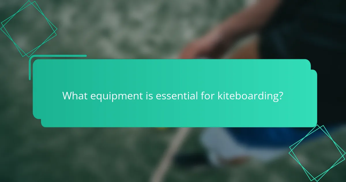 What equipment is essential for kiteboarding?