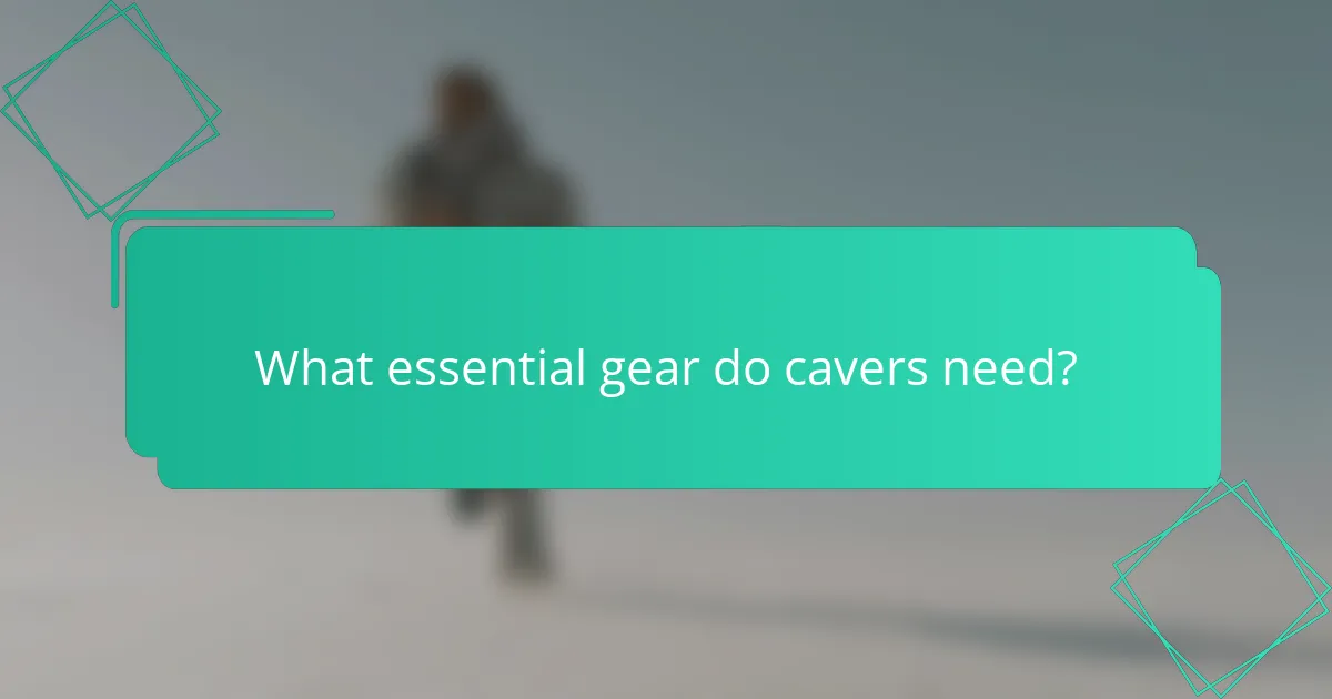 What essential gear do cavers need?