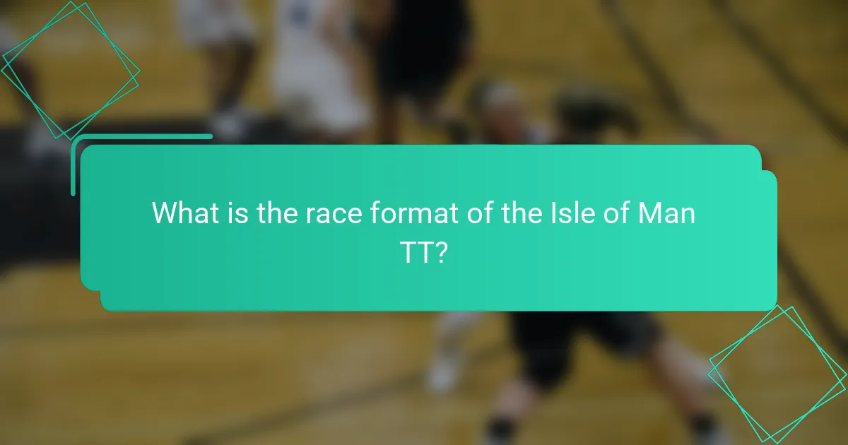 What is the race format of the Isle of Man TT?
