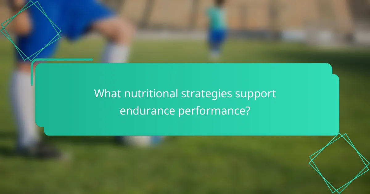 What nutritional strategies support endurance performance?