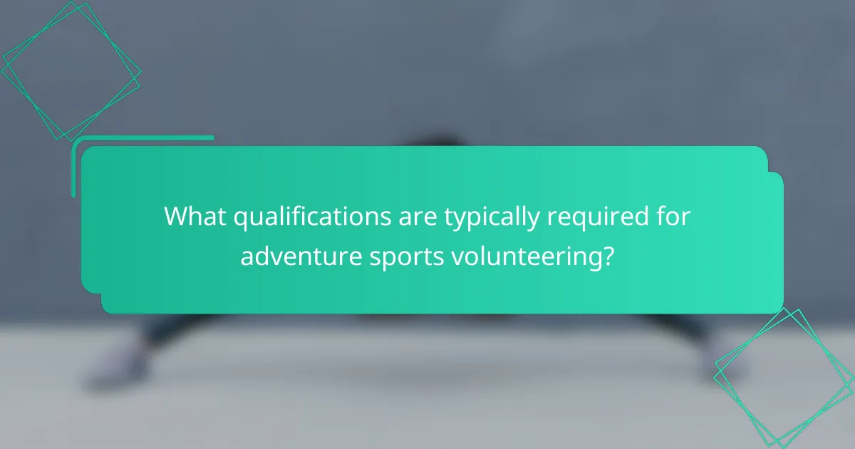 What qualifications are typically required for adventure sports volunteering?