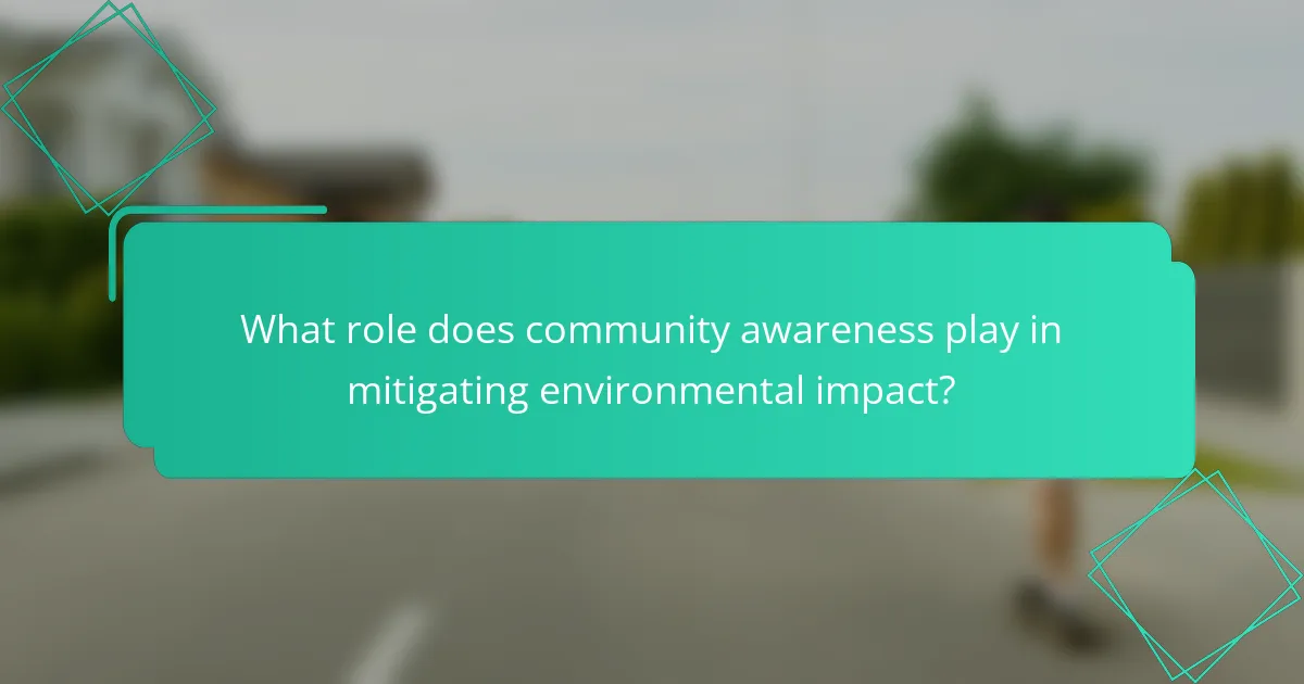 What role does community awareness play in mitigating environmental impact?