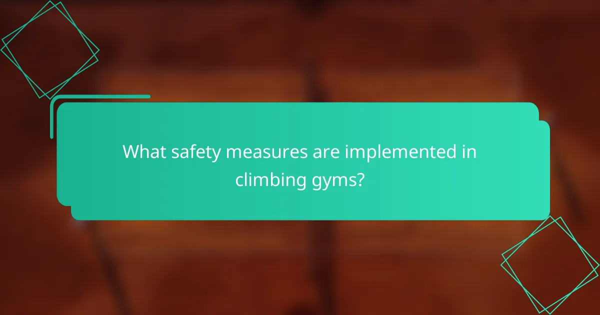 What safety measures are implemented in climbing gyms?