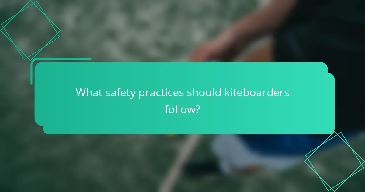 What safety practices should kiteboarders follow?