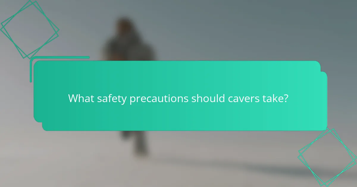 What safety precautions should cavers take?