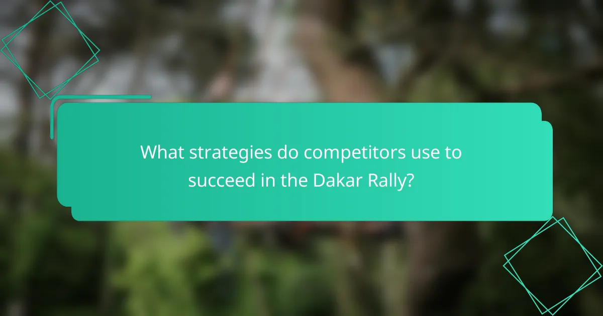 What strategies do competitors use to succeed in the Dakar Rally?