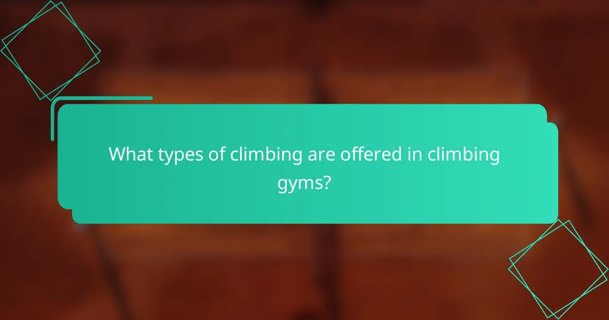 What types of climbing are offered in climbing gyms?