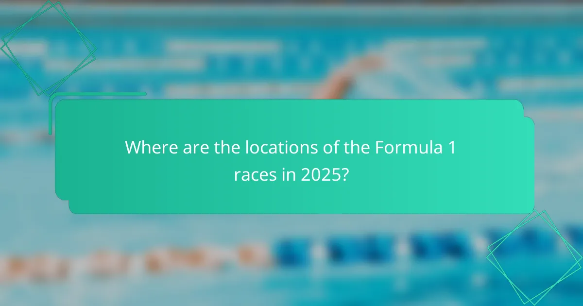 Where are the locations of the Formula 1 races in 2025?