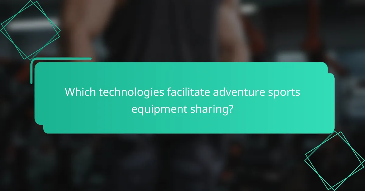 Which technologies facilitate adventure sports equipment sharing?